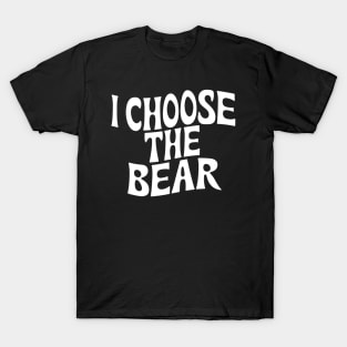 I Choose the Bear T-Shirt